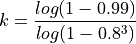 k = \frac{log(1-0.99)}{log(1 - 0.8^3)}