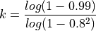 k = \frac{log(1-0.99)}{log(1-0.8^2)}